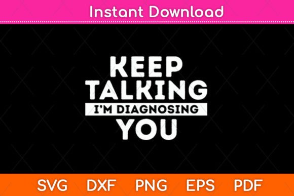 Keep Talking I'm Diagnosing You Svg File