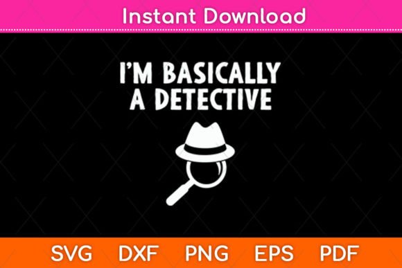 Review: I'm Basically a Detective Svg Design
